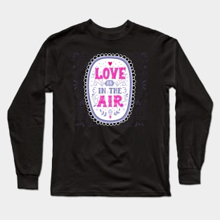 Love is in the air Long Sleeve T-Shirt